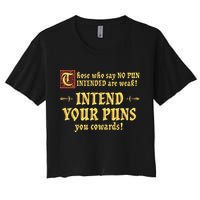 Those Who Say No Pun Intended Are Weak Intend Your Puns Women's Crop Top Tee