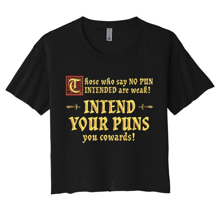 Those Who Say No Pun Intended Are Weak Intend Your Puns Women's Crop Top Tee