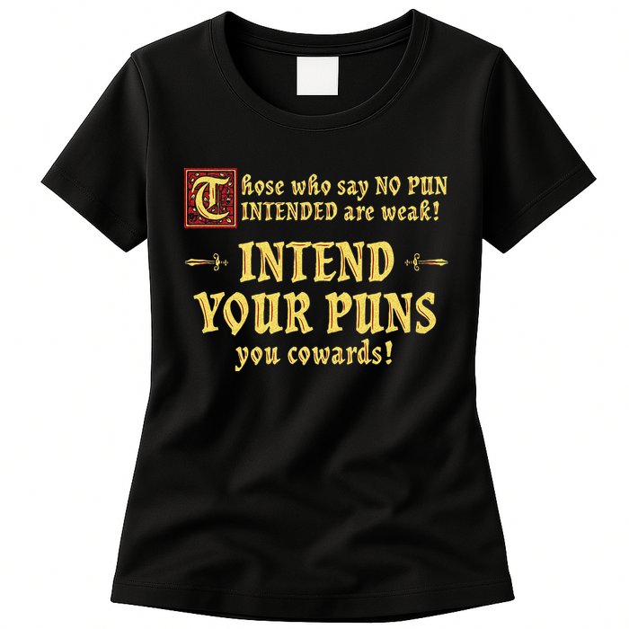 Those Who Say No Pun Intended Are Weak Intend Your Puns Womens T-Shirt