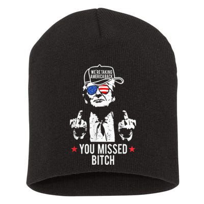 Trump WeRe Taking America Back You Missed Bitch Short Acrylic Beanie