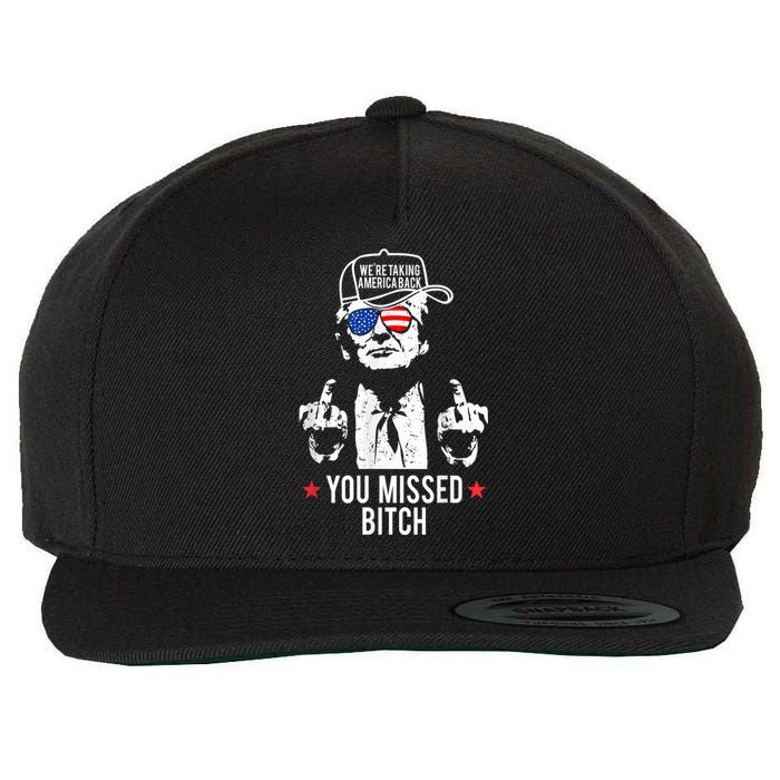 Trump WeRe Taking America Back You Missed Bitch Wool Snapback Cap