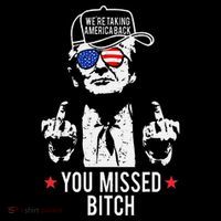 Trump WeRe Taking America Back You Missed Bitch Gift Tall T-Shirt