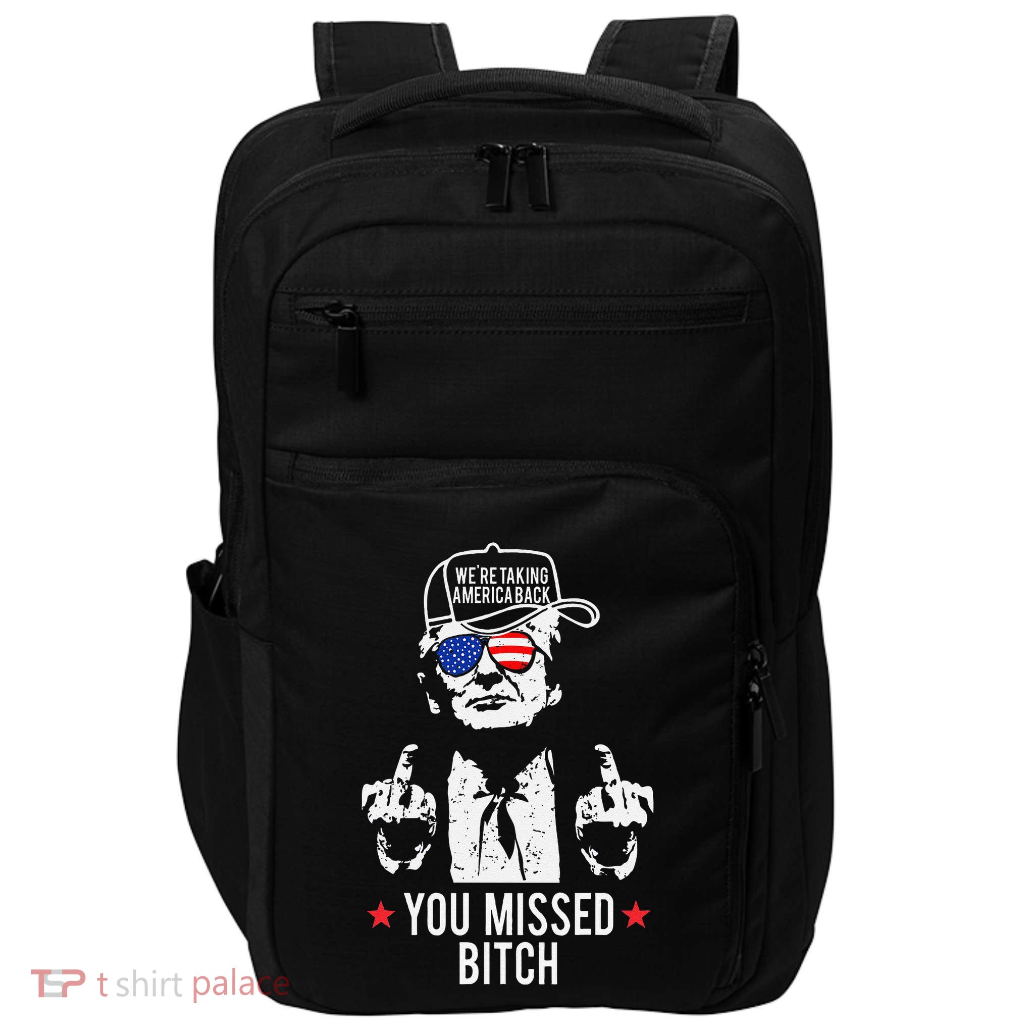 Trump WeRe Taking America Back You Missed Bitch Gift Impact Tech Backpack