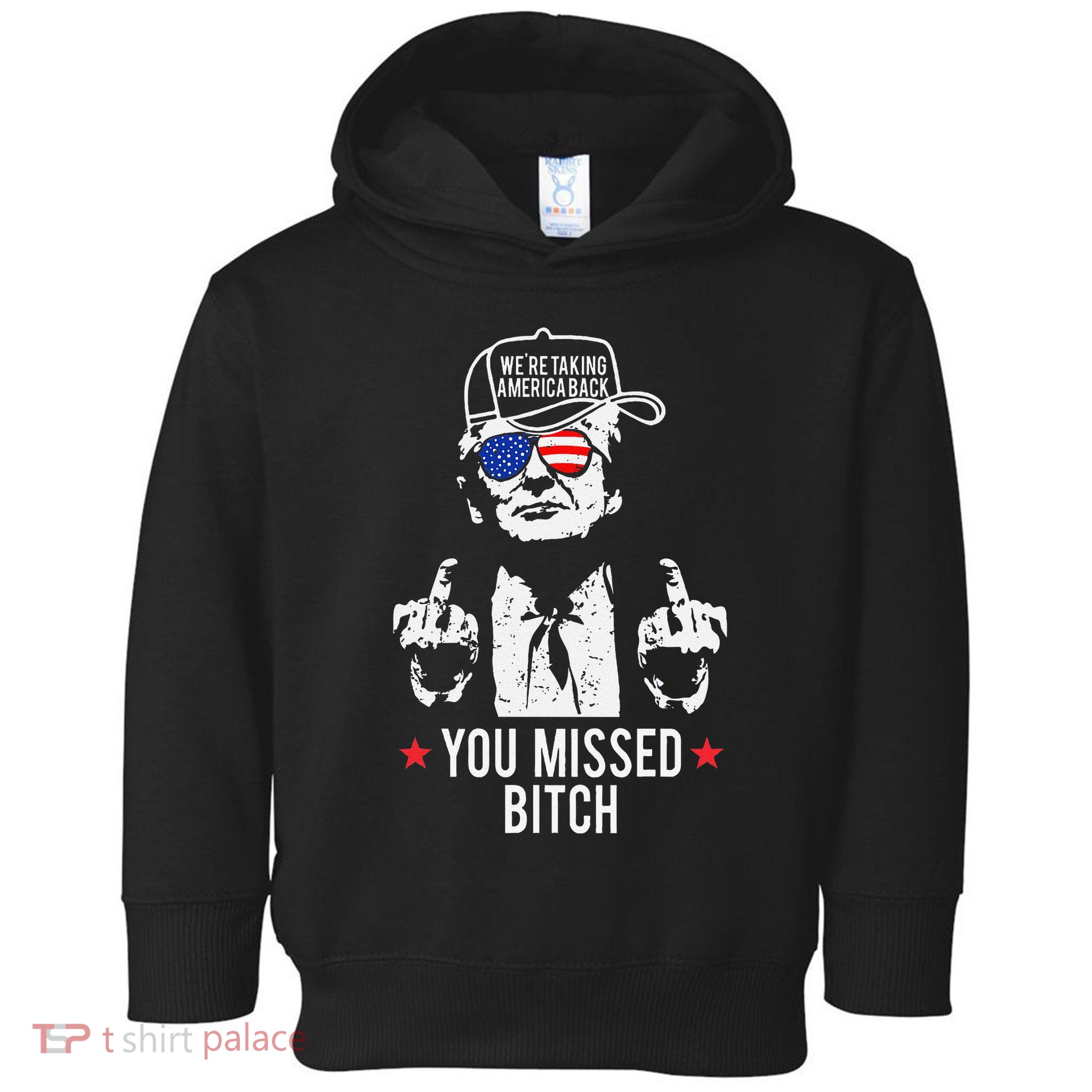 Trump WeRe Taking America Back You Missed Bitch Gift Toddler Hoodie