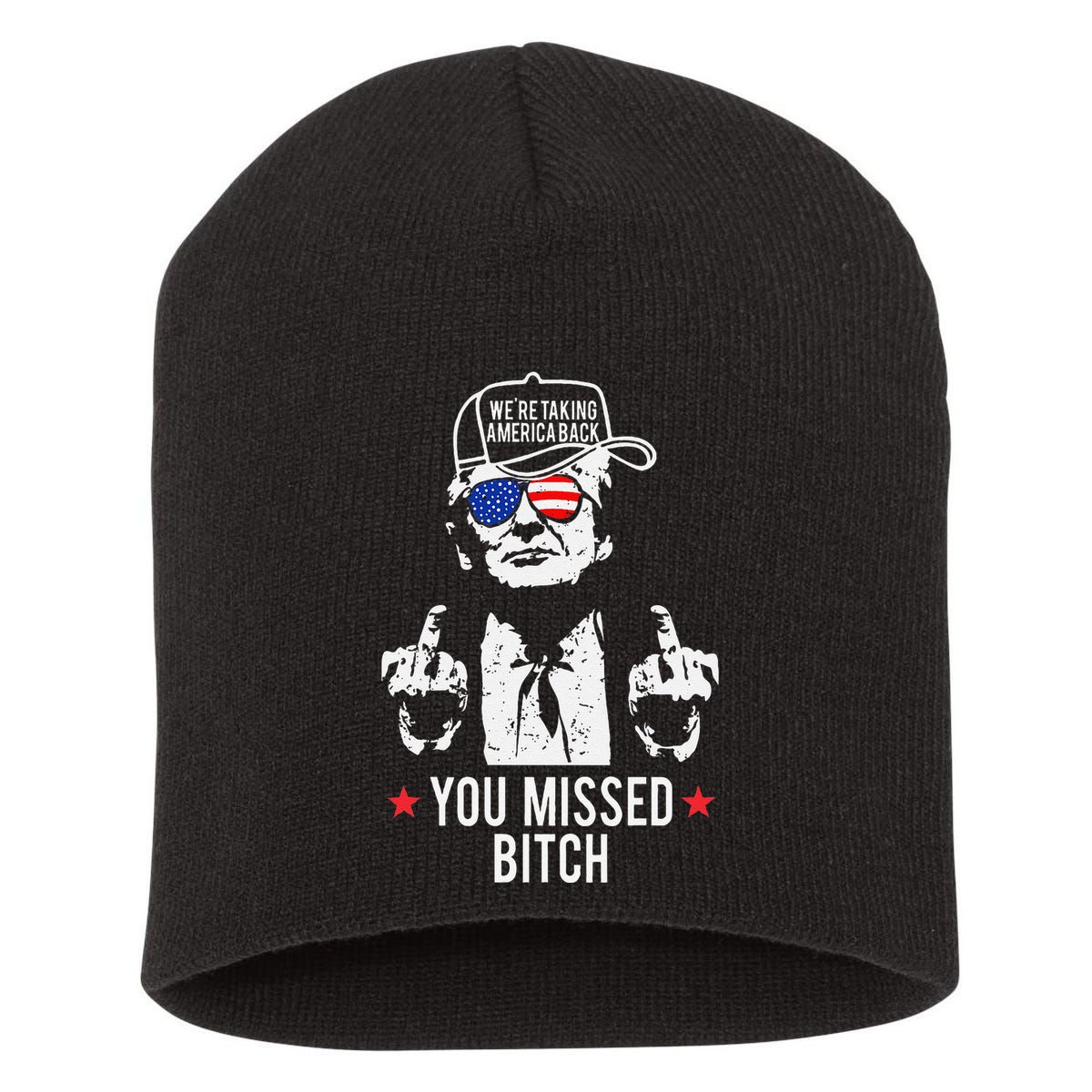 Trump WeRe Taking America Back You Missed Bitch Gift Short Acrylic Beanie