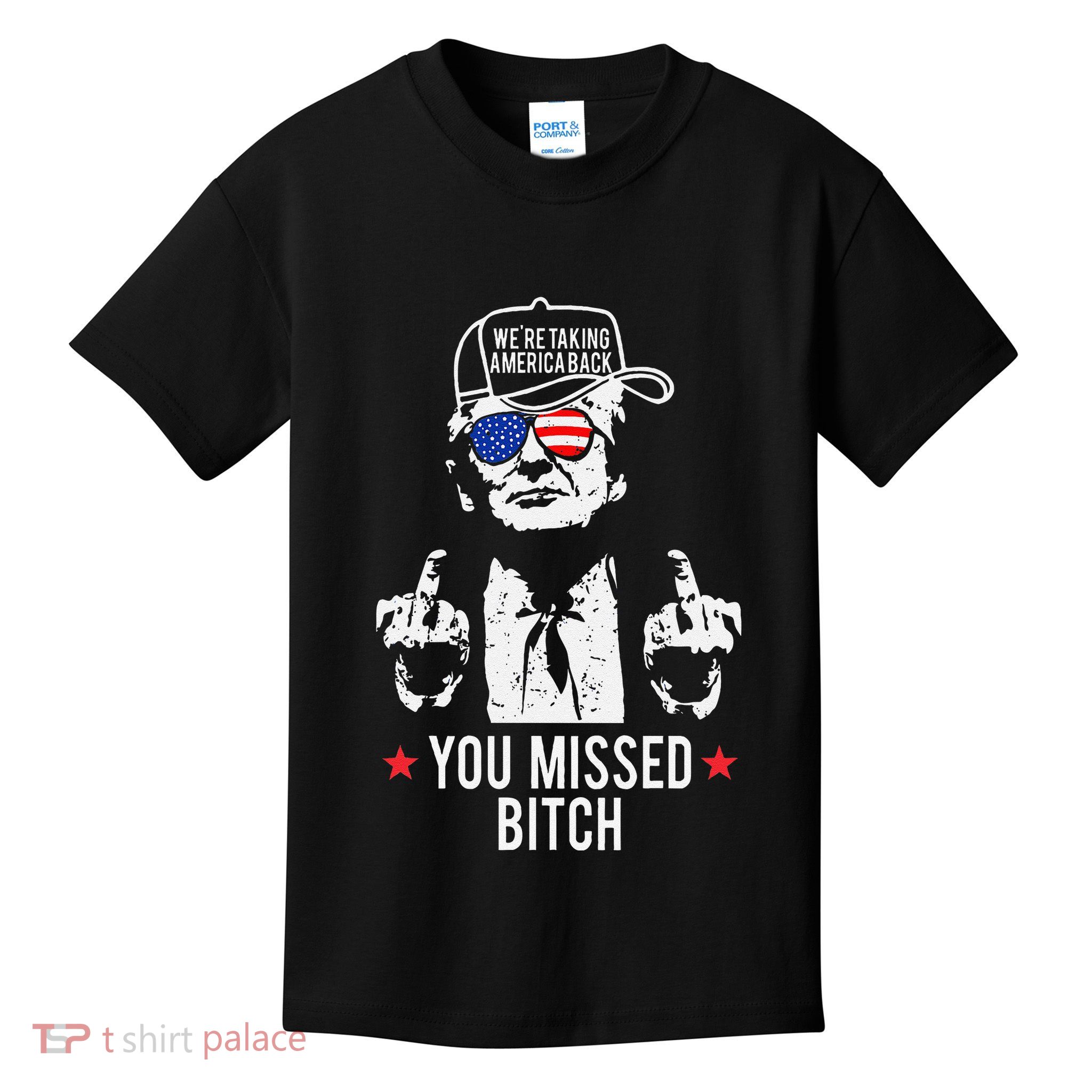 Trump WeRe Taking America Back You Missed Bitch Gift Kids T-Shirt
