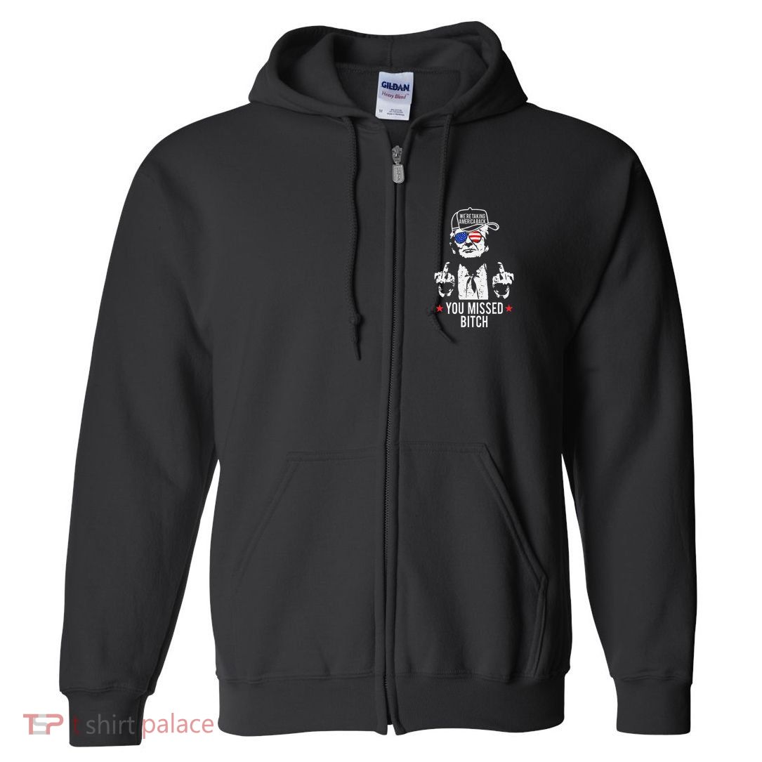 Trump WeRe Taking America Back You Missed Bitch Gift Full Zip Hoodie