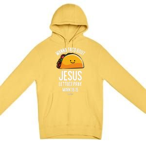 Tacos Wanna Taco Bout Jesus Lettuce Pray Premium Pullover Hoodie