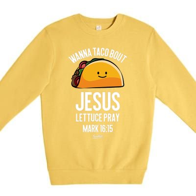 Tacos Wanna Taco Bout Jesus Lettuce Pray Premium Crewneck Sweatshirt