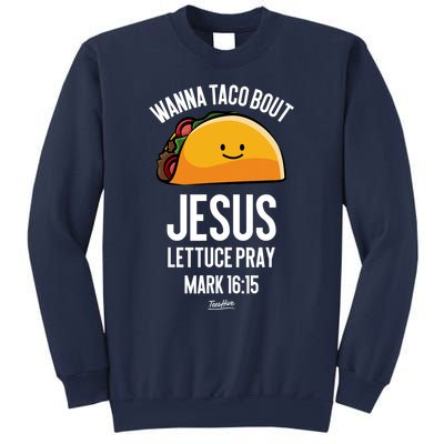 Tacos Wanna Taco Bout Jesus Lettuce Pray Sweatshirt