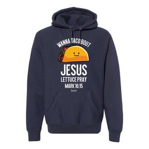 Tacos Wanna Taco Bout Jesus Lettuce Pray Premium Hoodie