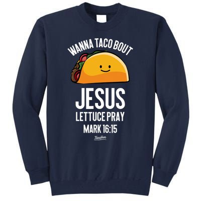 Tacos Wanna Taco Bout Jesus Lettuce Pray Tall Sweatshirt