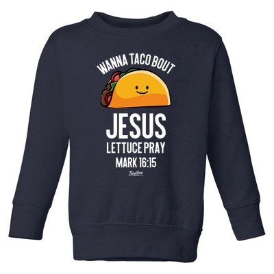 Tacos Wanna Taco Bout Jesus Lettuce Pray Toddler Sweatshirt