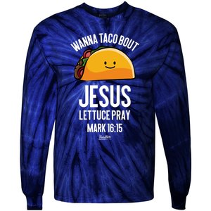 Tacos Wanna Taco Bout Jesus Lettuce Pray Tie-Dye Long Sleeve Shirt