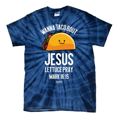 Tacos Wanna Taco Bout Jesus Lettuce Pray Tie-Dye T-Shirt