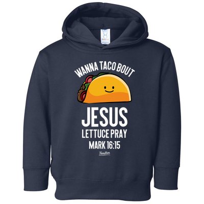 Tacos Wanna Taco Bout Jesus Lettuce Pray Toddler Hoodie