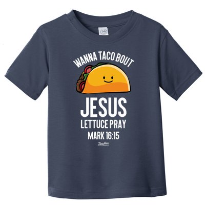 Tacos Wanna Taco Bout Jesus Lettuce Pray Toddler T-Shirt