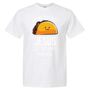 Tacos Wanna Taco Bout Jesus Lettuce Pray Garment-Dyed Heavyweight T-Shirt