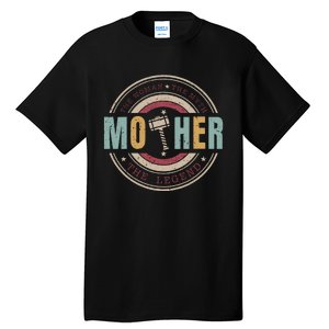 The Woman The Myth The Legend Mother Mother's Day Mathor Tall T-Shirt