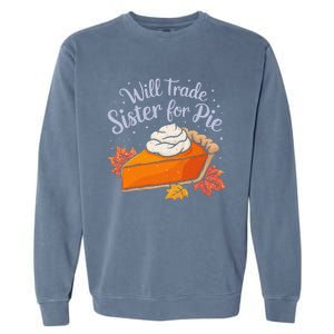 Thanksgiving Will Trade Sister For Pie Fall Garment-Dyed Sweatshirt