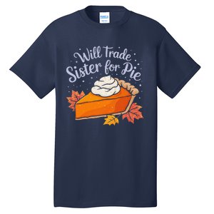 Thanksgiving Will Trade Sister For Pie Fall Tall T-Shirt