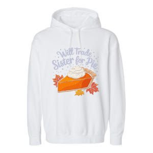 Thanksgiving Will Trade Sister For Pie Fall Garment-Dyed Fleece Hoodie