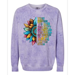 They Whispered To Her You CanT Withstand The Storm She Whispered Back I Am The Colorblast Crewneck Sweatshirt