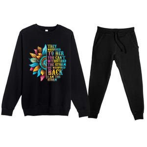 They Whispered To Her You CanT Withstand The Storm She Whispered Back I Am The Premium Crewneck Sweatsuit Set