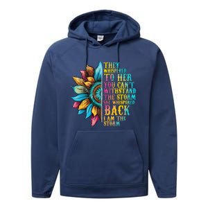 They Whispered To Her You CanT Withstand The Storm She Whispered Back I Am The Performance Fleece Hoodie