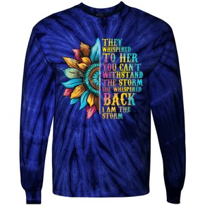 They Whispered To Her You CanT Withstand The Storm She Whispered Back I Am The Tie-Dye Long Sleeve Shirt