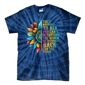 They Whispered To Her You CanT Withstand The Storm She Whispered Back I Am The Tie-Dye T-Shirt