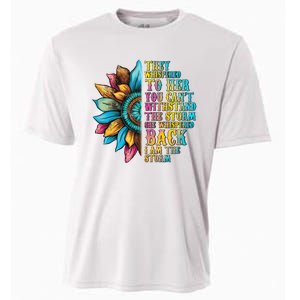 They Whispered To Her You CanT Withstand The Storm She Whispered Back I Am The Cooling Performance Crew T-Shirt