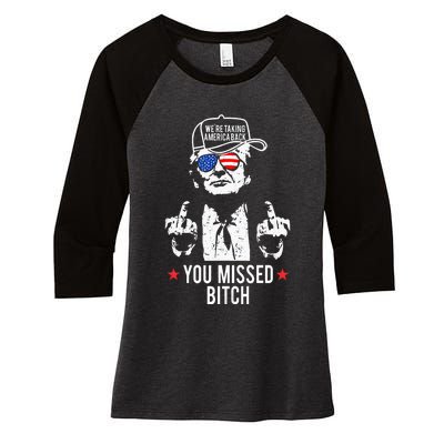 Trump WeRe Taking America Back You Missed Bitch Tank Top Women's Tri-Blend 3/4-Sleeve Raglan Shirt