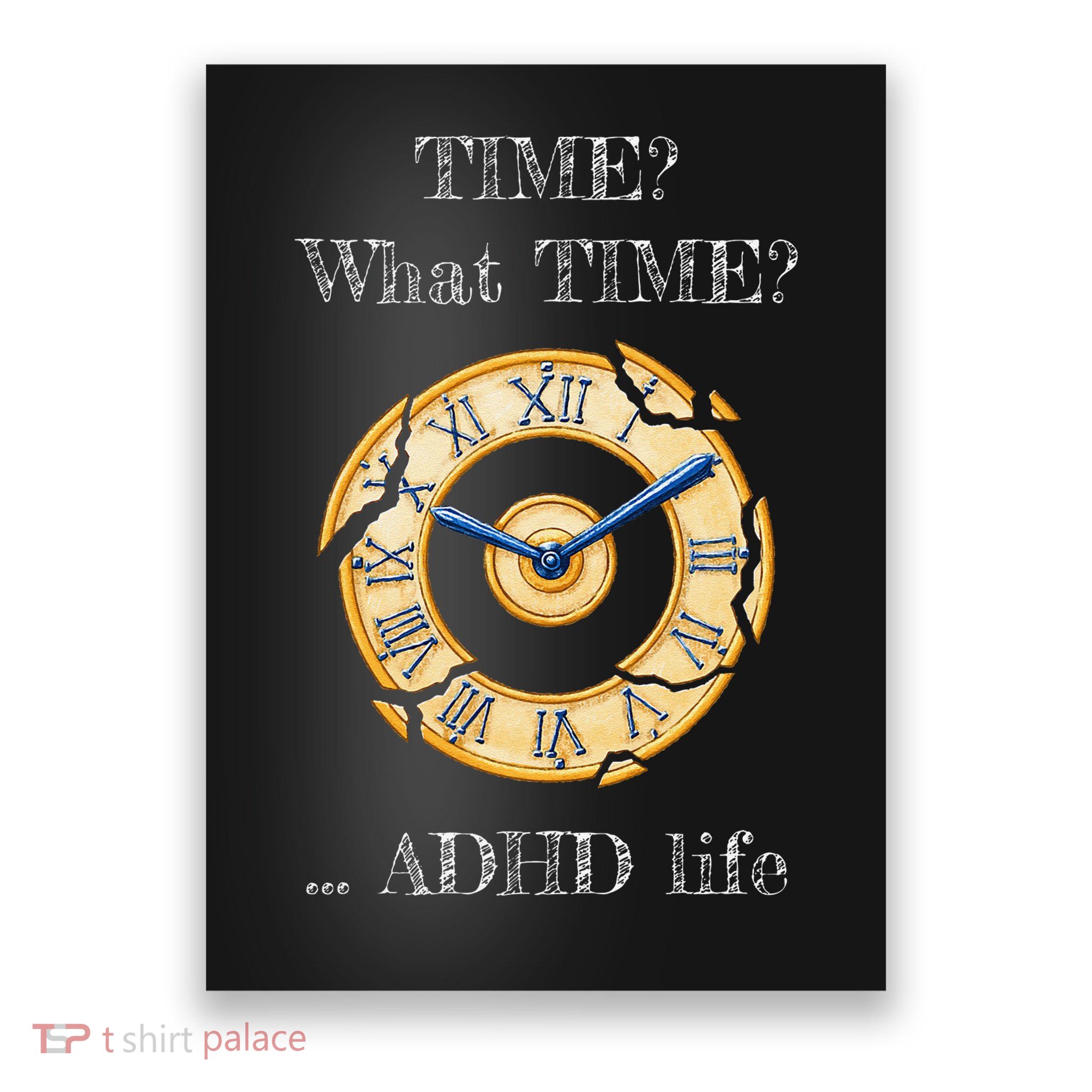 Time What Time Funny ADHD Life  Neurodiversity Gift Poster