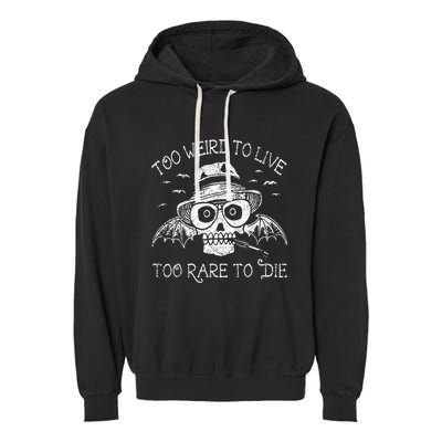 Too Weird To Live Too Rare To Die Garment-Dyed Fleece Hoodie