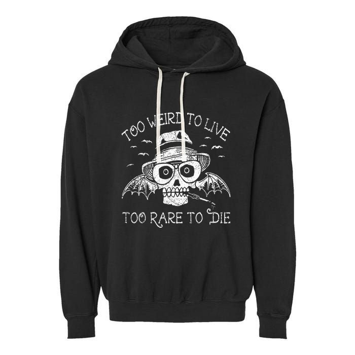 Too Weird To Live Too Rare To Die Garment-Dyed Fleece Hoodie