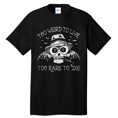 Too Weird To Live Too Rare To Die Tall T-Shirt