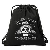 Too Weird To Live Too Rare To Die Drawstring Bag