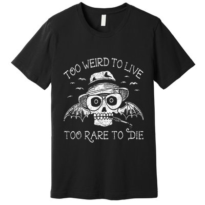 Too Weird To Live Too Rare To Die Premium T-Shirt