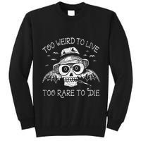 Too Weird To Live Too Rare To Die Tall Sweatshirt