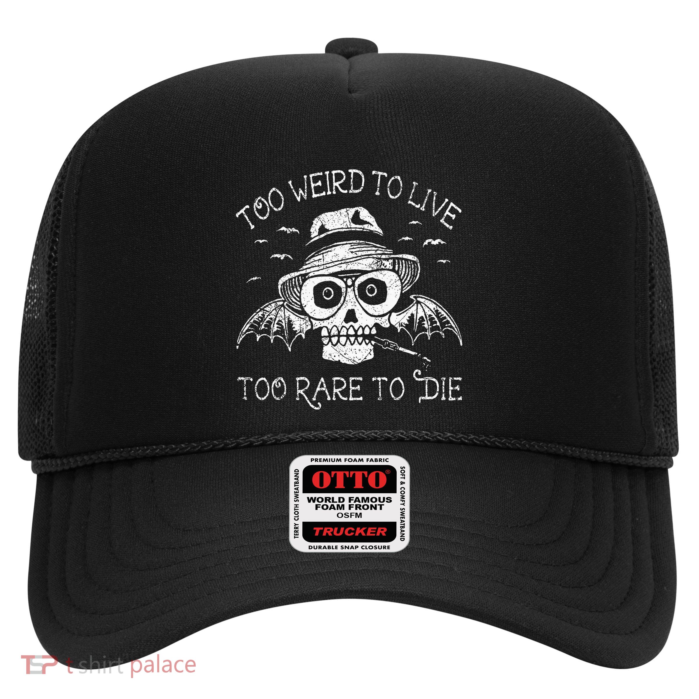 Too Weird To Live Too Rare To Die Trucker Hat