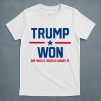 Trump Won The Whole World Knows It T-Shirt