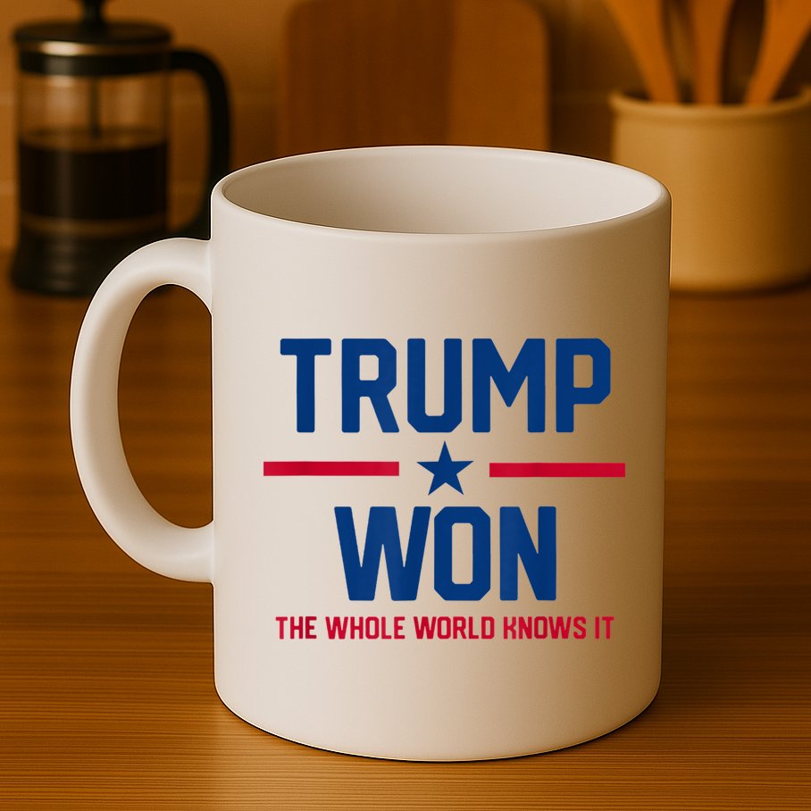 Trump Won The Whole World Knows It Mug