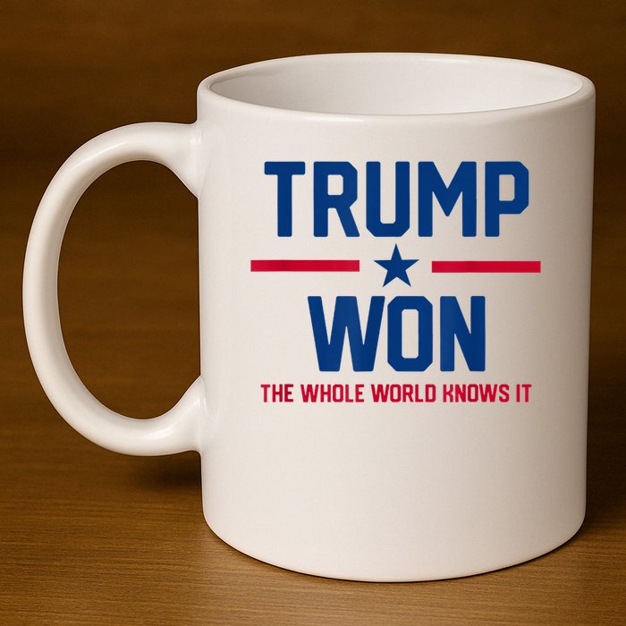 Trump Won The Whole World Knows It 11oz C Handle Ceramic Mug