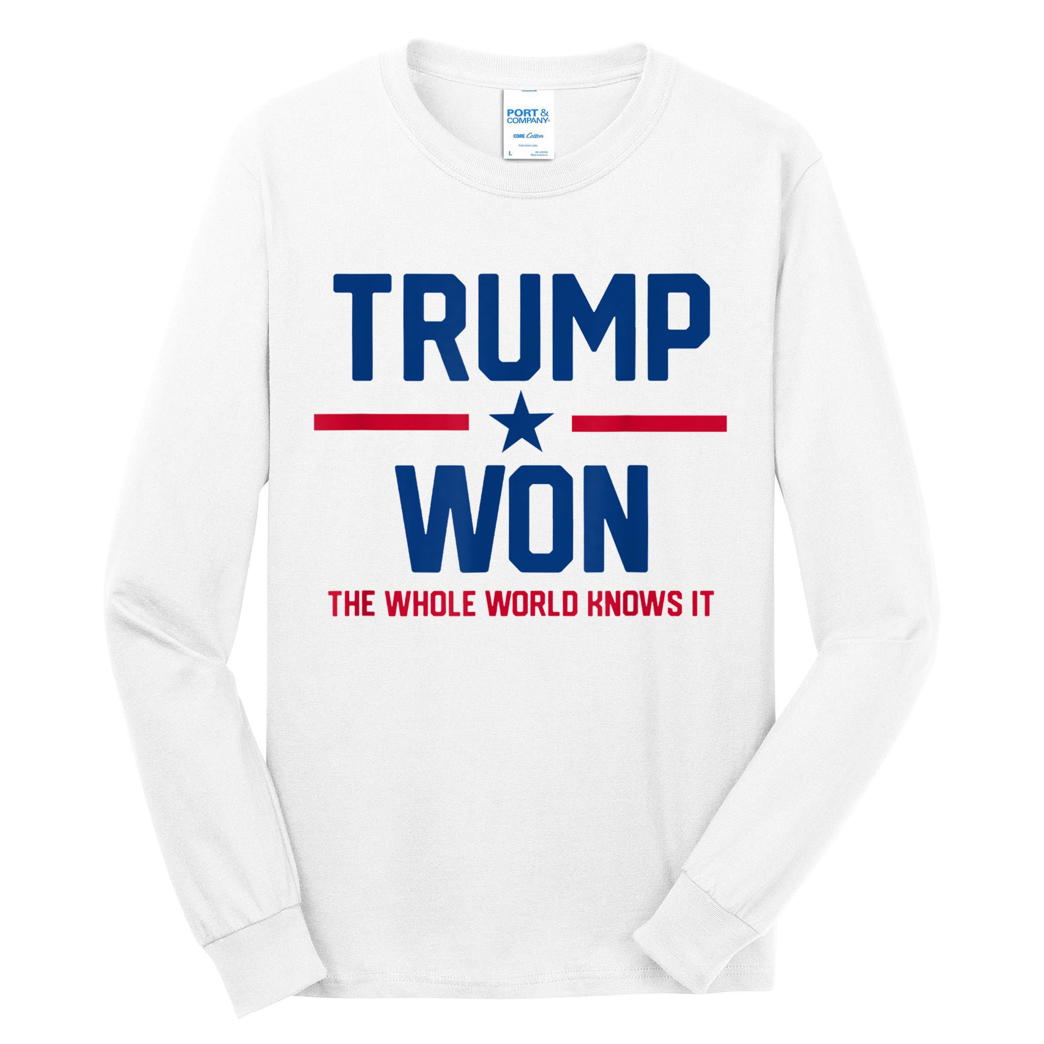 Trump Won The Whole World Knows It Tall Long Sleeve T-Shirt