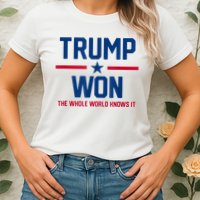 Trump Won The Whole World Knows It Womens T-Shirt