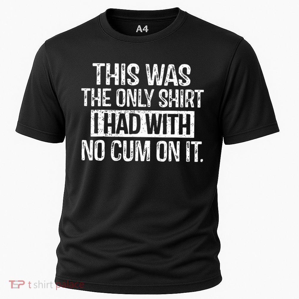This Was The Only Shirts I Had With No Cum On It Performance Shirt