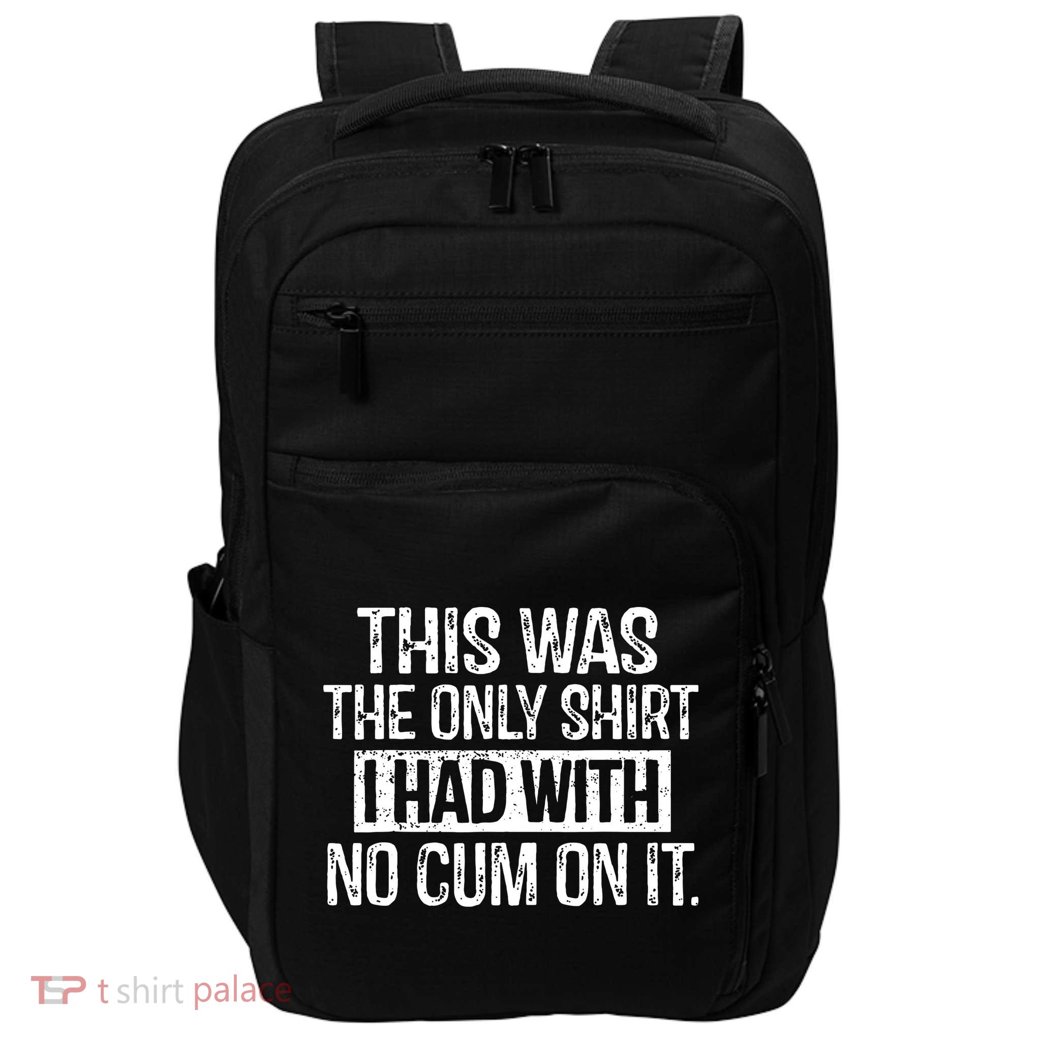 This Was The Only Shirts I Had With No Cum On It Impact Tech Backpack