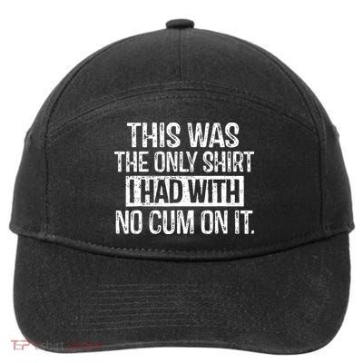 This Was The Only Shirts I Had With No Cum On It 7-Panel Snapback Hat