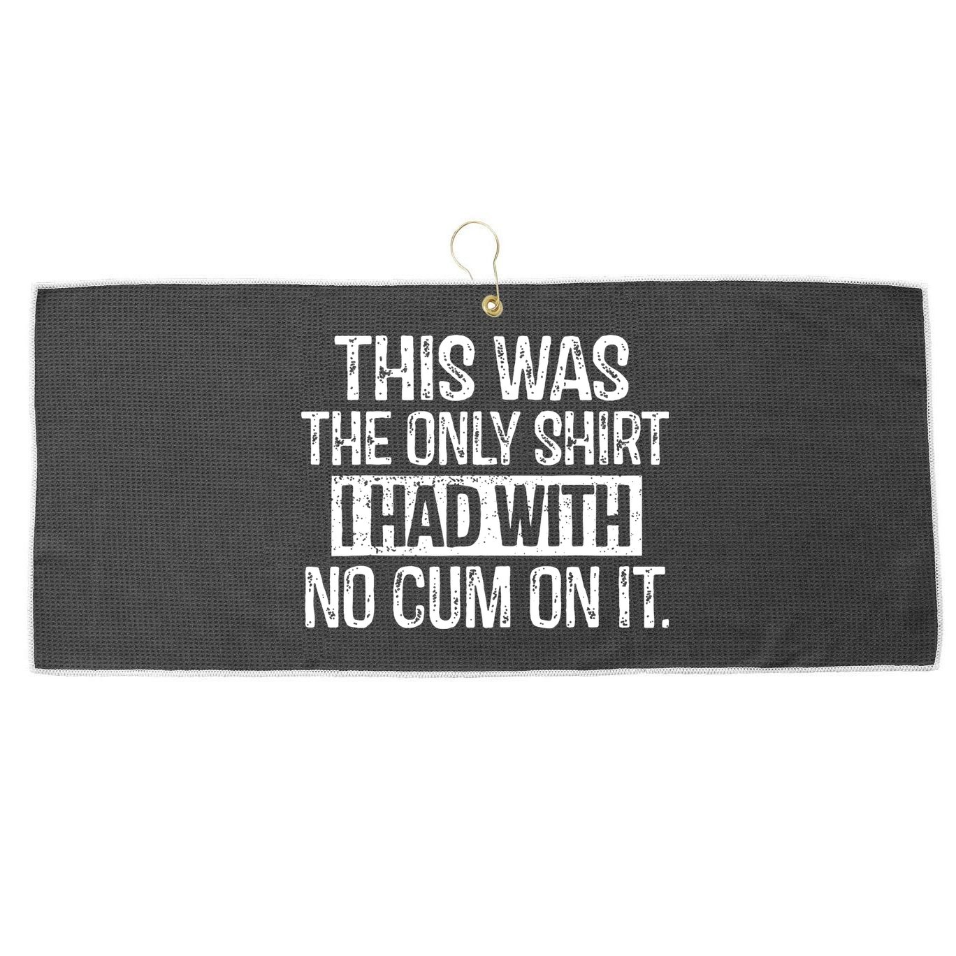 This Was The Only Shirts I Had With No Cum On It Large Microfiber Waffle Golf Towel